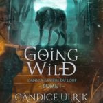 Going Wild, tome 1 : Dans la tanière du loup [roman fantasy]