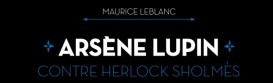 Arsène Lupin contre Herlok Sholmès – Maurice Leblanc
