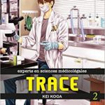 Trace,experts en sciences médicolégales, tome 2 et 3 [manga]